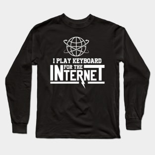 I Play Keyboard For The Internet Long Sleeve T-Shirt